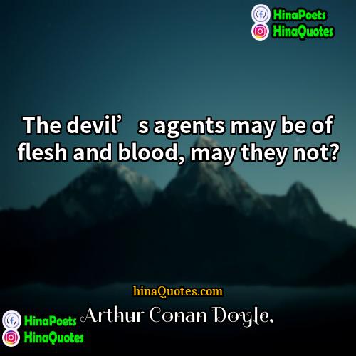 Arthur Conan Doyle Quotes | The devil’s agents may be of flesh